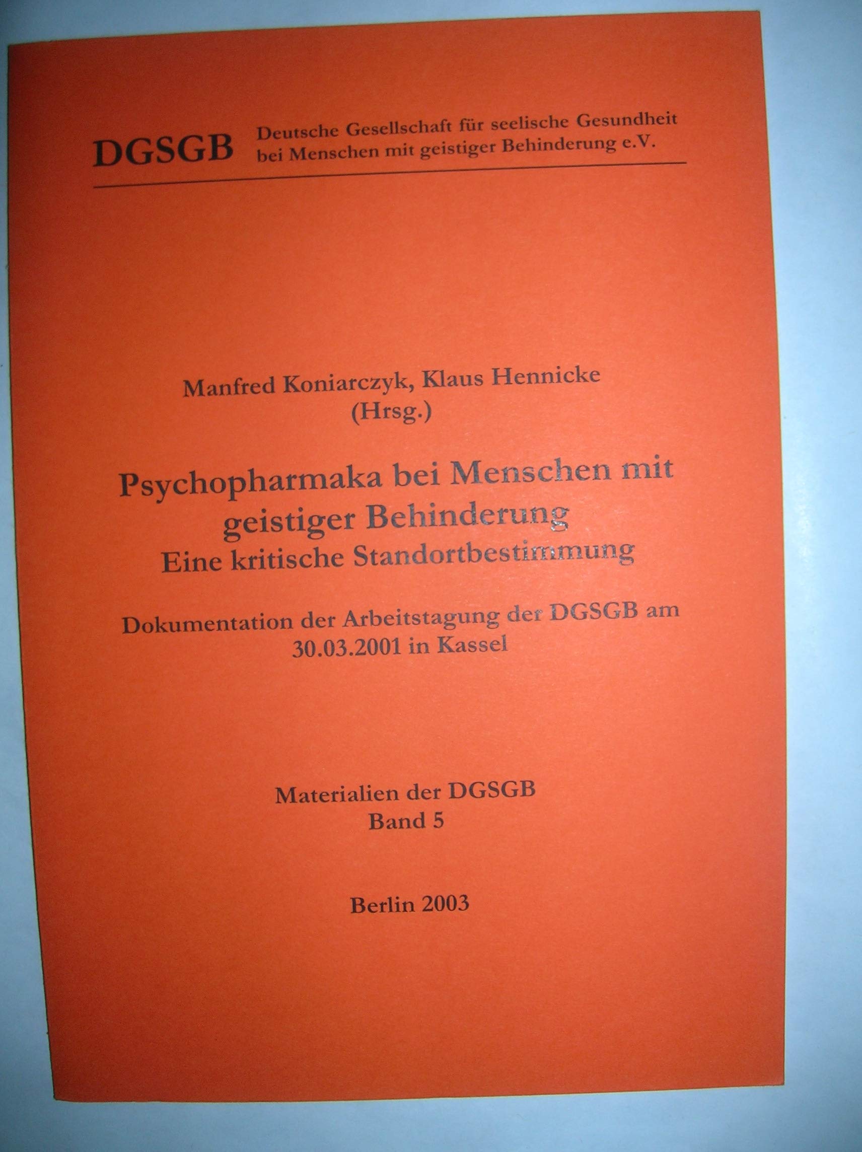 Psychopharmaka bei Menschen mit geistiger Behinderung: Eine kritische Standortbestimmung. Dokumentation der Arbeitstagung der DGSGB am 30.3.2001 in Kassel Medicine