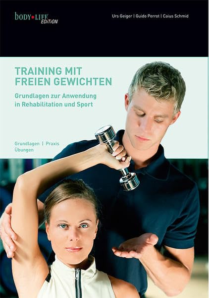 Training mit freien Gewichten: Grundlagen zur Anwendung in Rehabilitation und Sport Health, Nutrition & Fitness