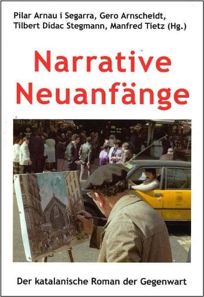 Narrative Neuanfänge: Der katalanische Roman der Gegenwart. Einzelinterpretationen (Kultur und Gesellschaft der katalanischen Länder) book