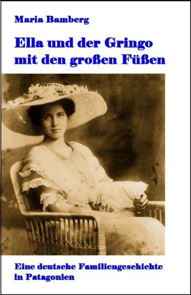 Ella und der Gringo mit den großen Füßen: Eine deutsche Familiengeschichte in Patagonien (Livre en allemand) book