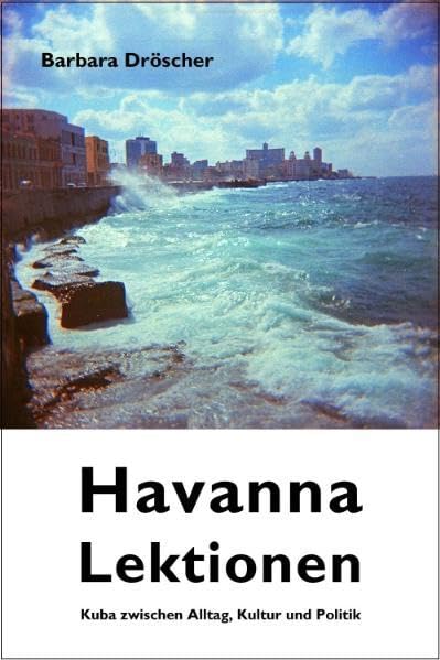 Havanna Lektionen: Kuba zwischen Alltag, Kultur und Politik Books