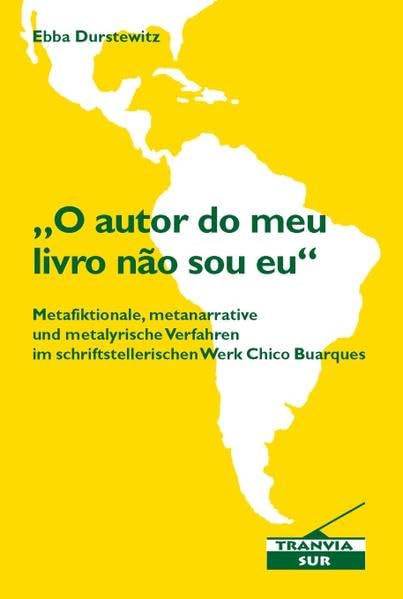 „O autor do meu livro não sou eu“: Metafiktionale, metanarrative und metalyrische Verfahren im schrift-stellerischen Werk Chico Buarques (Tranvia-Sur) Contemporary literature Books