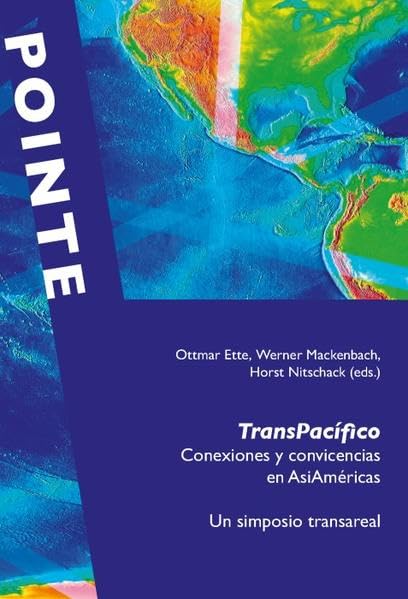 TransPacífico: Conexiones y convivencias en AsiAméricas. Un simposio transareal (POINTE / Potsdamer inter- und transkulturelle Texte) Books
