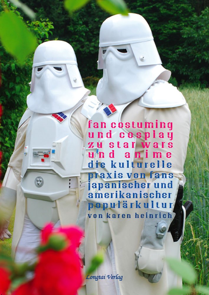 Fan Costuming and Cosplay zu Star Wars und Anime: Die kulturelle Praxis von Fans japanischer und amerikanischer Populärkultur Manga
