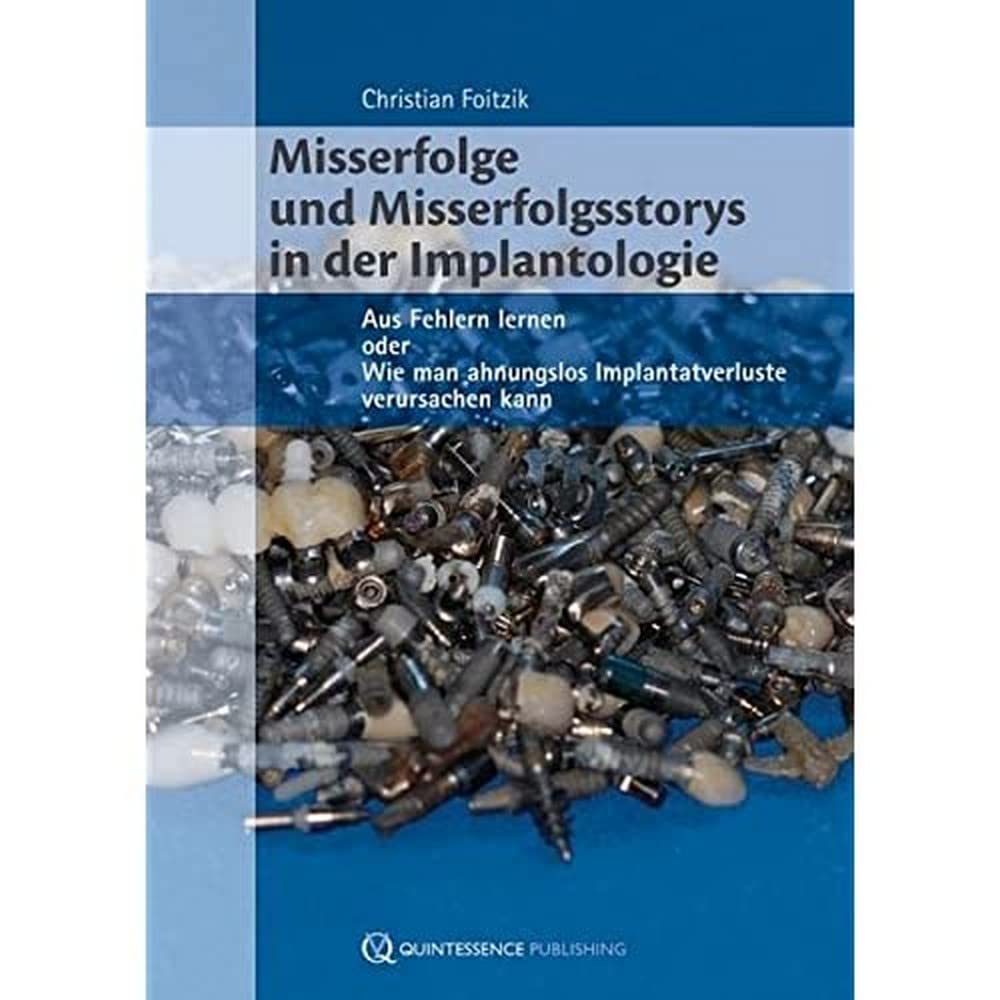 Misserfolge und Misserfolgsstorys in der Implantologie: Aus Fehlern lernen oder Wie man ahnungslos Implantatverluste verursachen kann Medicine