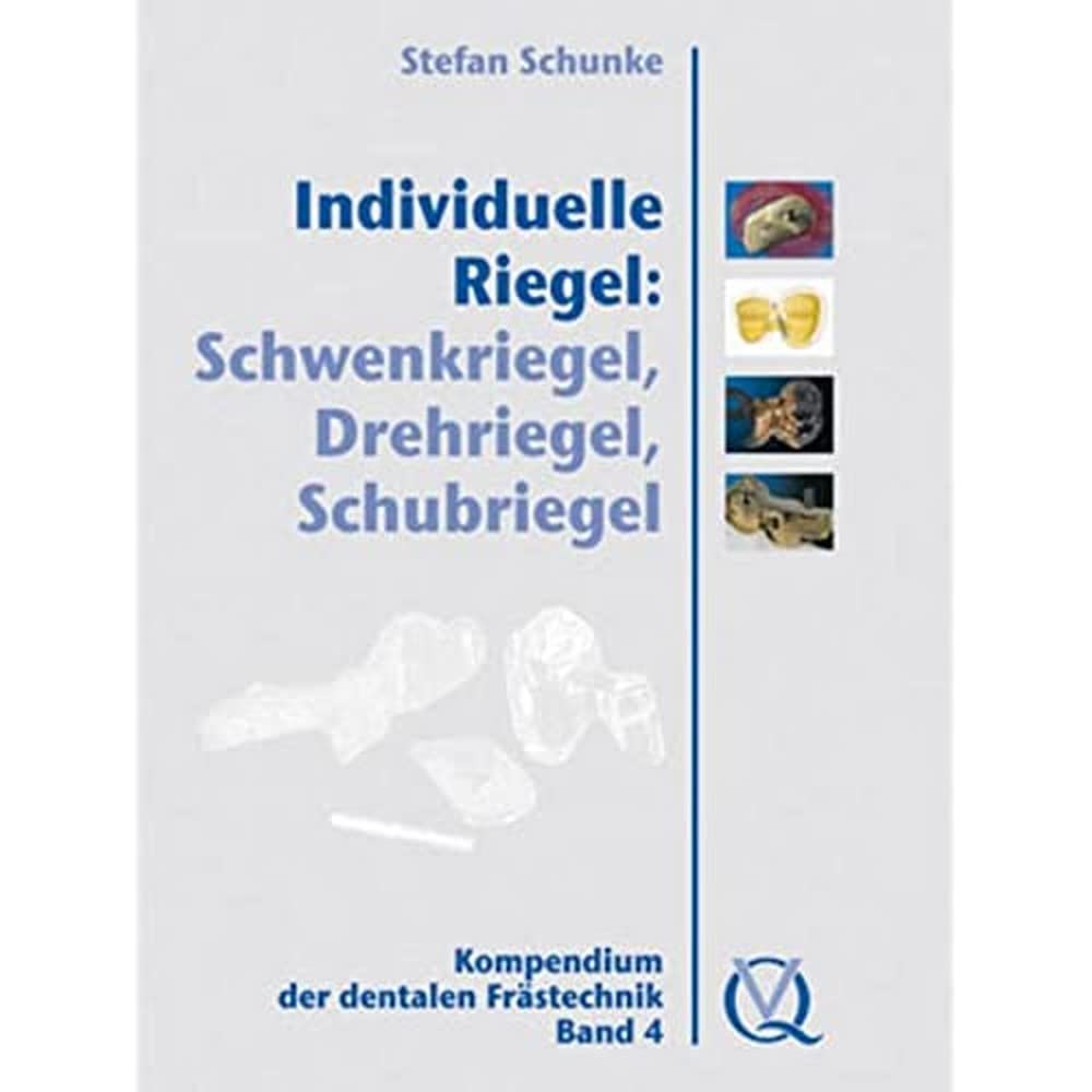 Individuelle Riegel: Schwenkriegel, Drehriegel, Schubriegel: Kompendium der dentalen Frästechnik, Band 4 Medicine