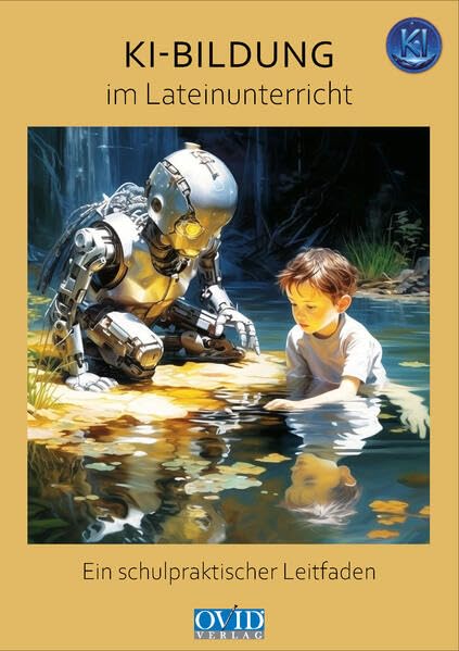 KI-Bildung im Lateinunterricht: Ein schulpraktischer Leitfaden Social Sciences