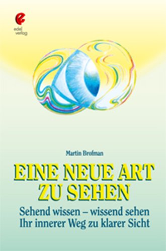 Eine neue Art zu sehen. Sehend wissen - wissend sehen. Ihr innerer Weg zu klarer Sicht Health, Nutrition & Fitness
