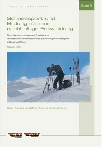 Schneesport und Bildung für eine nachhaltige Entwicklung: Filme, Fachinformationen und Praxistipps zur vernetzenden Kommunikation eines zukunftsfähigen Schneesports in Schule und Verein Books