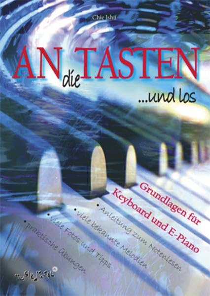 AN die TASTEN: Grundlagen für Keyboard: Grundlagen für Keyboard und E-Piano. einsetzbar vor und ab der 1. Unterrichtsstunde Sheet Music