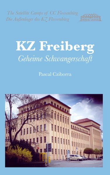 KZ Freiberg: Geheime Schwangerschaft (Die Außenlager des KZ Flossenbürg) German history