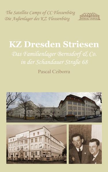KZ Dresden Striesen: Das Familienlager Bernsdorf & Co. in der Schandauer Straße 68 (Die Außenlager des KZ Flossenbürg) German history