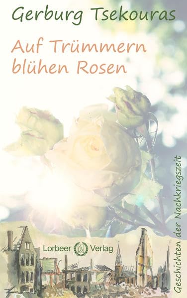 Auf Trümmern blühen Rosen: Geschichten der Nachkriegszeit Contemporary literature