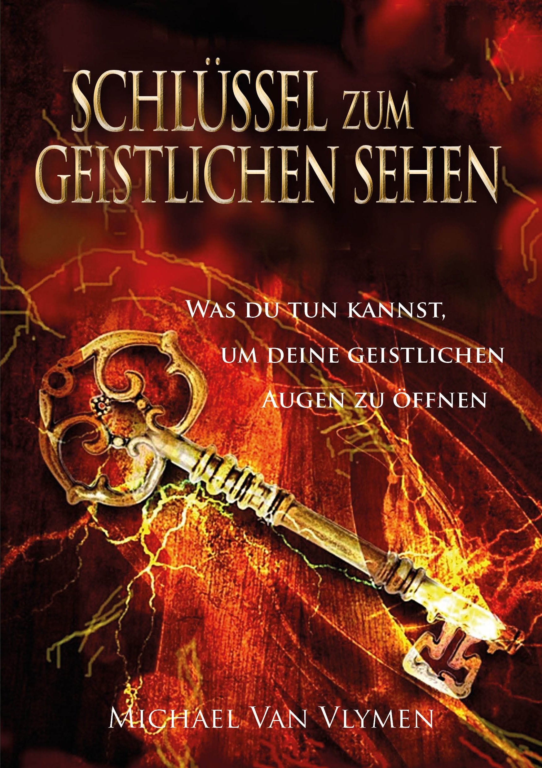 Schlüssel zum geistlichen Sehen: Was du tun kannst, um deine geistlichen Augen zu öffnen Religion & Esotericism