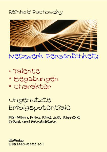 Netzwerk Persönlichkeit: Talente, Begabungen, Charakter: Ungenutzte Erfolgspotentiale. Für Mann, Frau, Kind, Job, Karriere Berufs- und Privatleben Lifestyle
