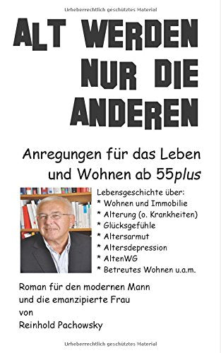 Alt werden nur die Anderen - Anregungen für das Leben und Wohnen ab 55plus: "Männer-Roman" für den modernen Mann und für die emanzipierte Frau Business, Finance & Career