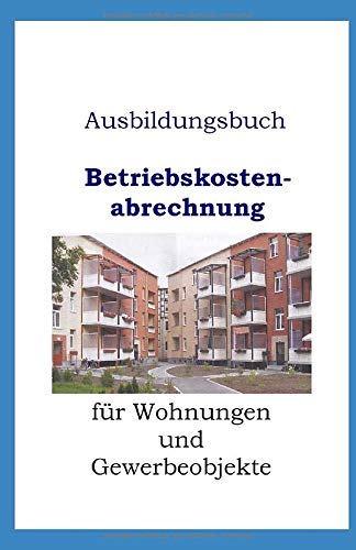 Ausbildungsbuch Betriebskostenabrechnung (Immobilienausbildung, Band 2) Business, Finance & Career