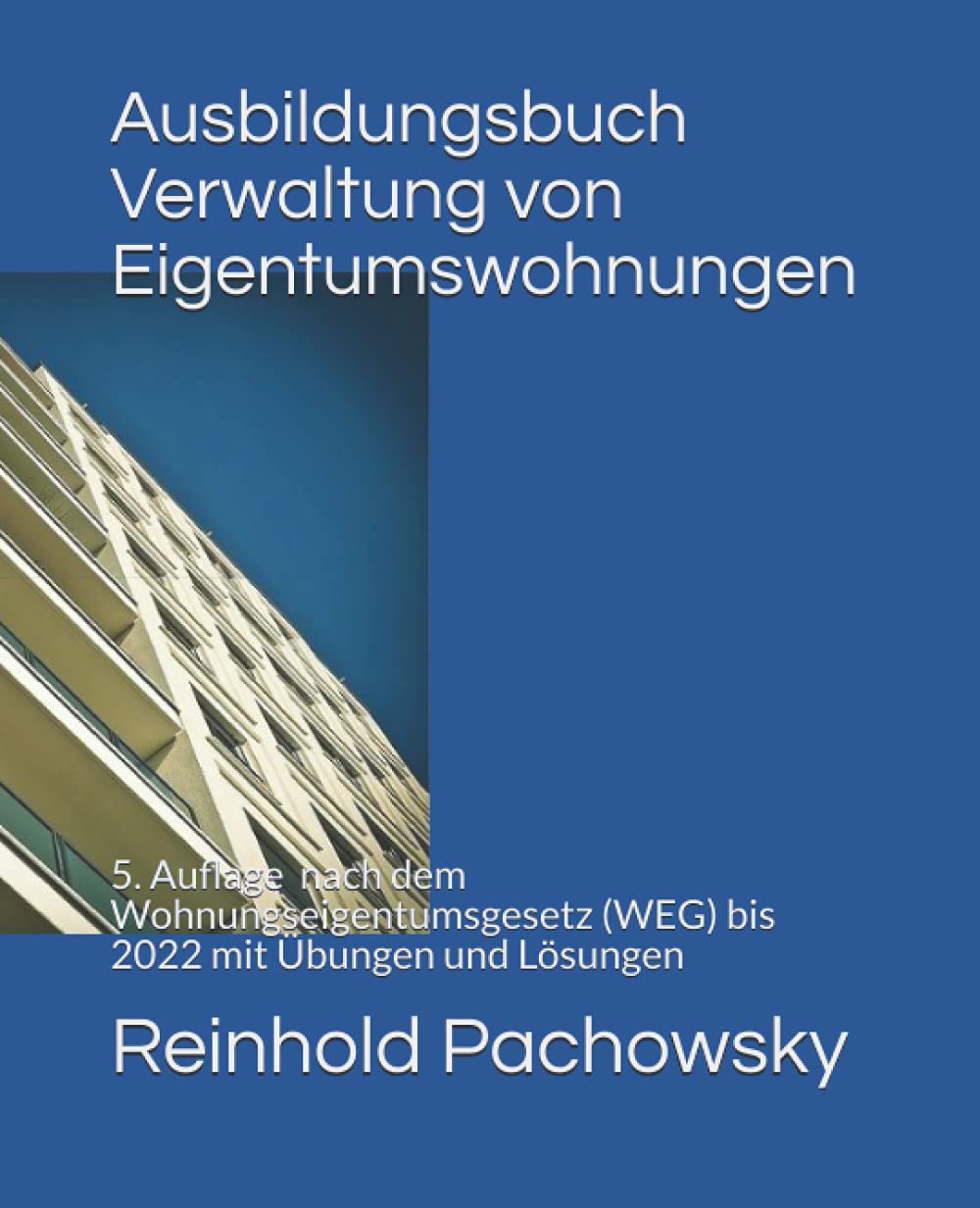 Ausbildungsbuch Verwaltung von Eigentumswohnungen: Aufgaben und Pflichten nach dem Wohnungseigentumsgesetz (WEG) mit Übungen und Lösungen (Immobilienausbildung, Band 8) Law