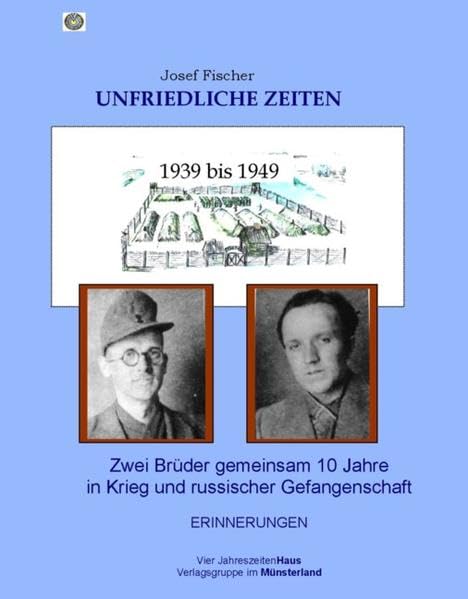 Unfriedliche Zeiten 1939 bis 1949: Zwei Brüder gemeinsam zehn Jahre in Krieg und russischer Gefangenschaft - Erinnerungen: Zwei Brüder gemeinsam 10 ... und Russischer Gefangenschaft - Erinnerungen Personalities Books