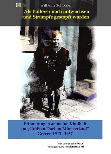 Als Pullover noch mitwuchsen und Strümpfe gestopft wurden: Erinnerungen an meine Kindheit im "Größten Dorf im Münsterland" - Greven 1943-1957 Personalities