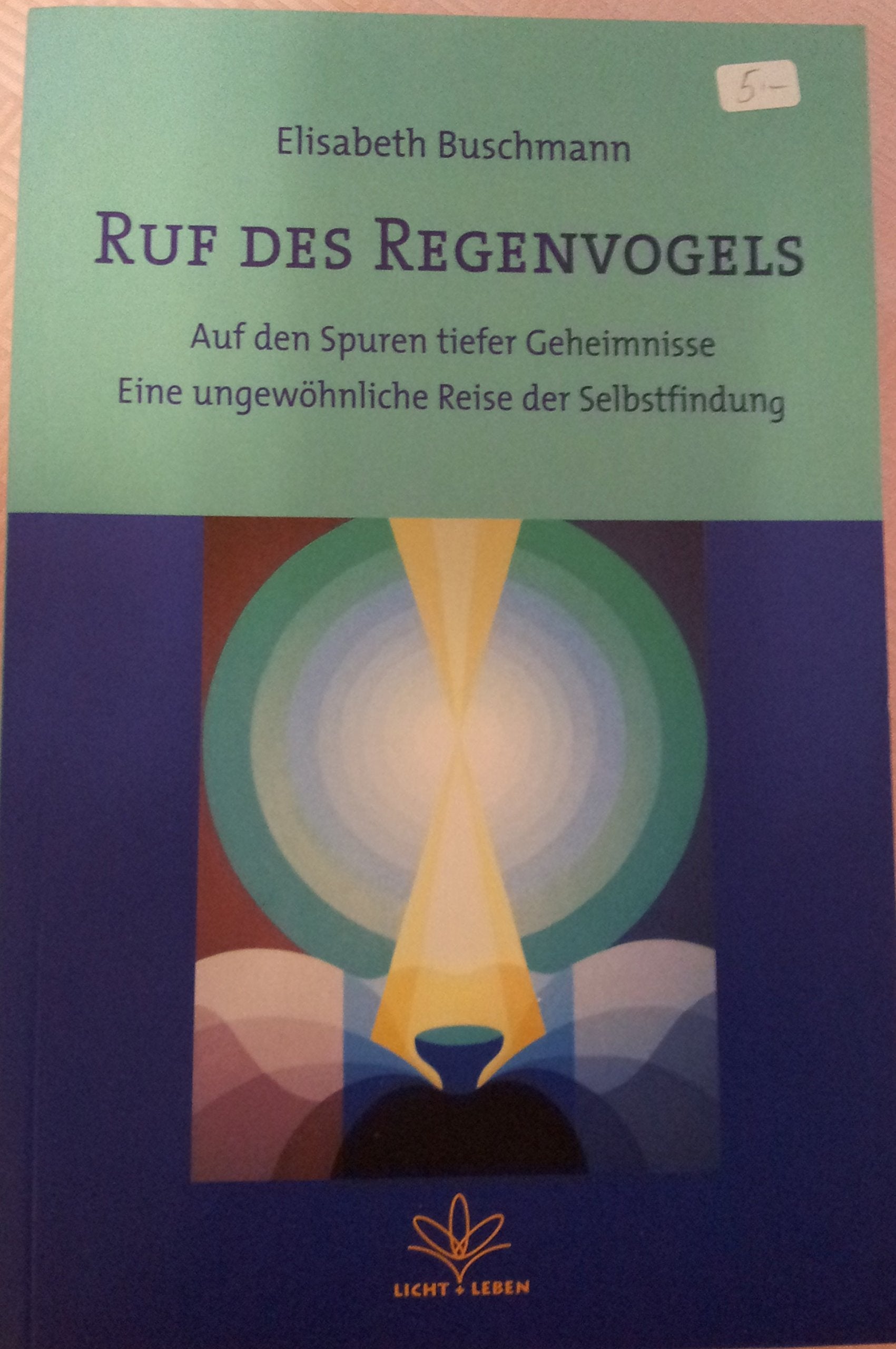 Ruf des Regenvogels: Auf den Spuren tiefer Geheimnisse. Eine ungewöhnliche Reise der Selbstfindung Religion & Esotericism