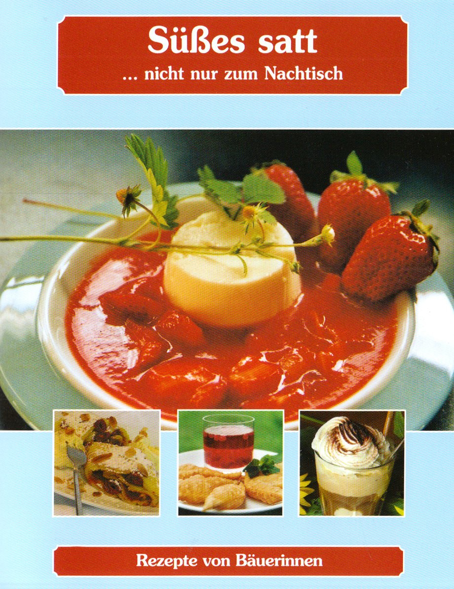 Süsses satt: Rezepte von Bäuerinnen Leisure, Home & Garden