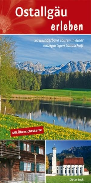 Ostallgäu erleben: 50 wunderbare Touren in einer einzigartigen Landschaft Leisure, Home & Garden