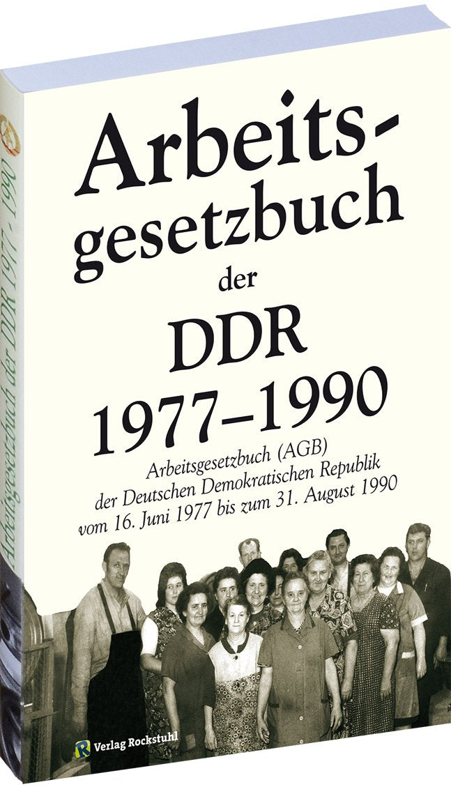 Das Arbeitsgesetzbuch der DDR 1977-1990 : Arbeitsgesetzbuch der Deutschen Demokratischen Republik vom 16. Juni 1977 bis zum 31. August 1990 Law