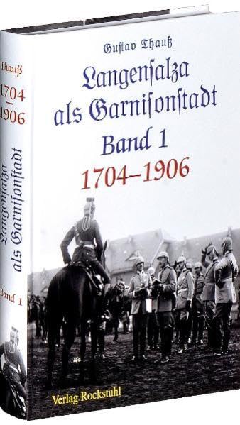 Langensalza als Garnisonstadt 1704-1906, Band 1 Politics & History