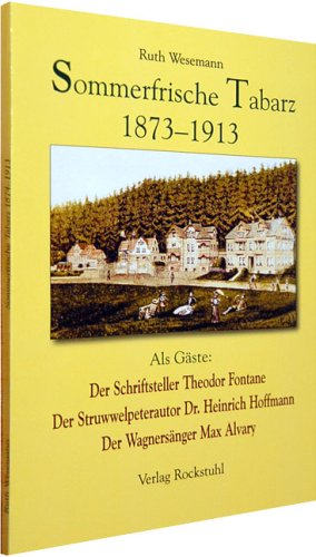 Sommerfrische Tabarz 1873–1913: Als Gäste: Der Schriftsteller Theodor Fontane /Der Struwwelpeterautor Dr. Heinrich Hoffmann /Der Wagnersänger Max Alvary Books