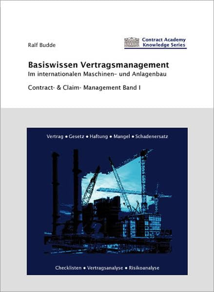Basiswissen Vertragsmanagement im internationalen Maschinen- und Anlagenbau: Contract- & Claim-Management - Band 1 Law