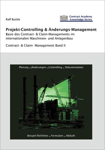 Projekt-Controlling & Änderungs-Management. Basis des Contract- & Claim-Managements im internationalen Maschinen-und Anlagenbau Contract- & Claim-Management - Band II Law