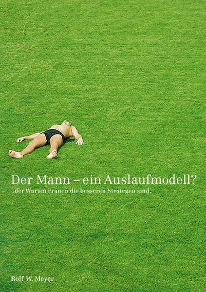 Der Mann ein Auslaufmodell?. Oder Warum Frauen die besseren Strategen sind Contemporary literature