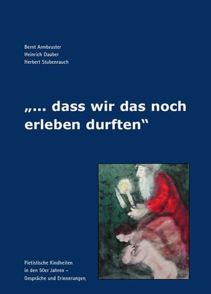 ... dass wir das noch erleben durften: Pietistische Kindheiten in den 50er Jahren – Gespräche und Erinnerungen Memories