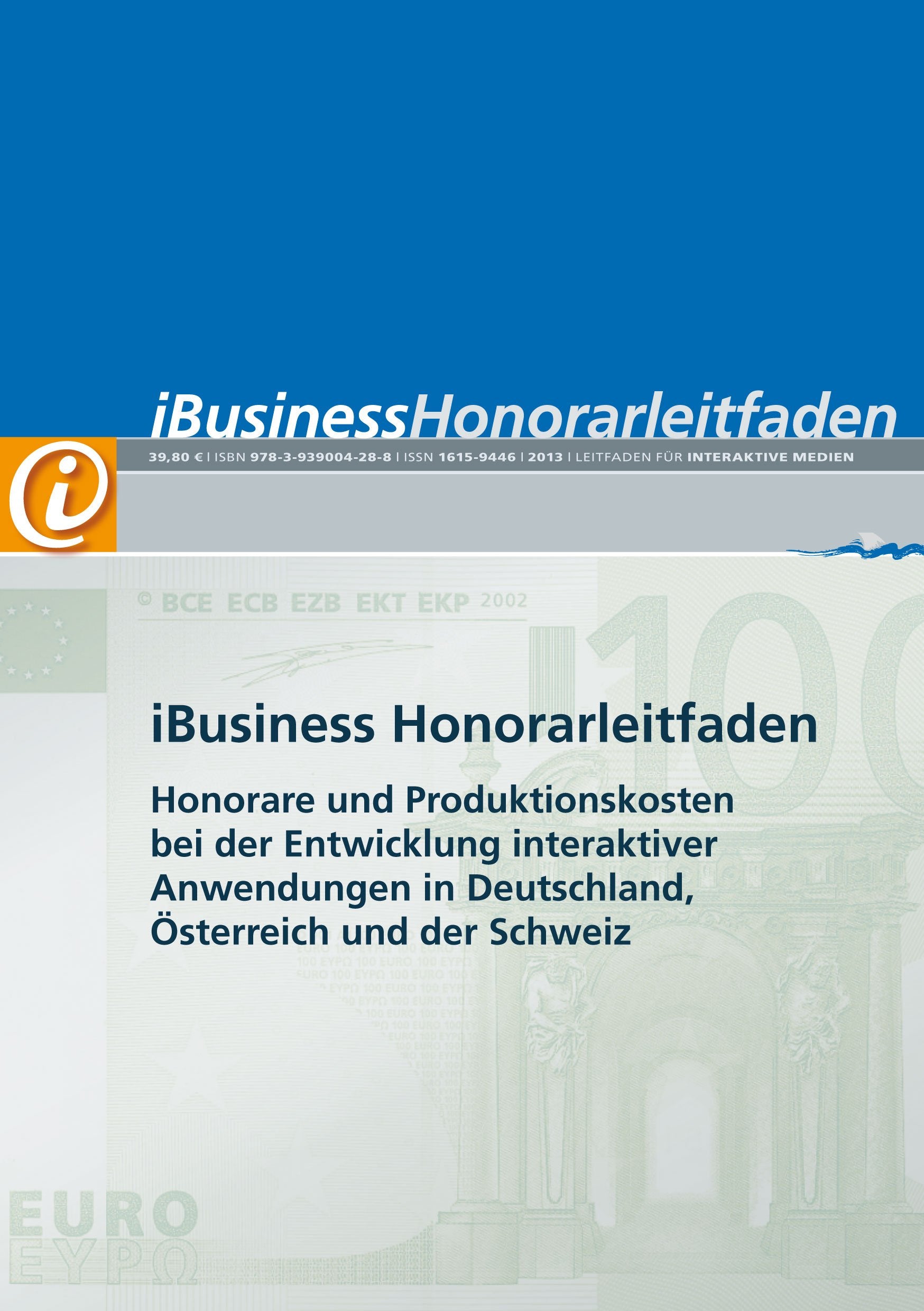 iBusiness Honorarleitfaden 2013: Honorare und Produktionskosten bei der Entwicklung interaktiver Anwendungen in Deutschland, Österreich und der Schweiz Business, Finance & Career