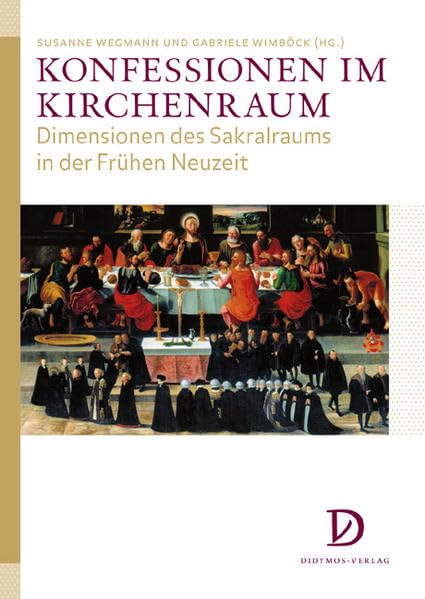 Konfessionen im Kirchenraum: Dimensionen des Sakralraums in der Frühen Neuzeit (Studien zur Kunstgeschichte des Mittelalters und der Frühen Neuzeit) Film, Art & Culture