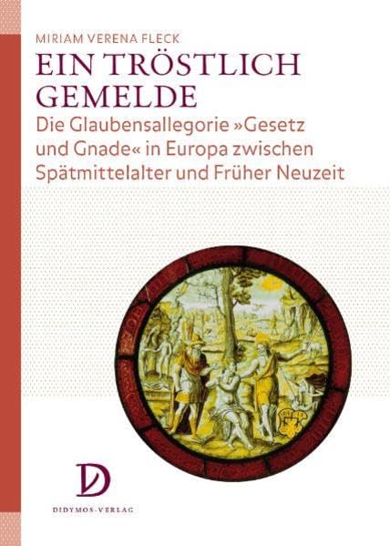 Ein tröstlich gemelde: Die Glaubensallegorie 'Gesetz und Gnade' in Europa zwischen Spätmittelalter und Früher Neuzeit (Studien zur Kunstgeschichte des Mittelalters und der Frühen Neuzeit) Film, Art & Culture