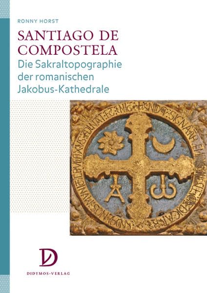 Santiago de Compostela: Die Sakraltopographie der romanischen Jakobus-Kathedrale (Studien zur Kunstgeschichte des Mittelalters und der Frühen Neuzeit) Film, Art & Culture