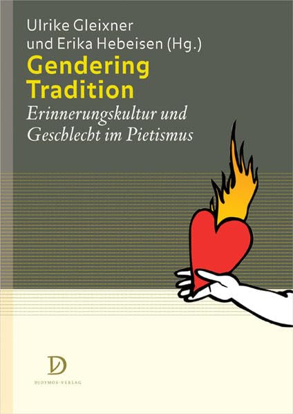 Gendering Tradition: Erinnerungskultur und Geschlecht im Pietismus (Perspektiven in der neueren und neuesten Geschichte. Kultur, Wissen, Geschlecht) Politics & History