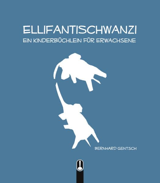 ELLIFANTISCHWANZI: Ein Kinderbüchlein für Erwachsene Contemporary literature