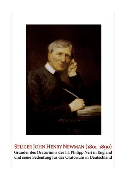 Seliger John Herny Newman (1801-1890): Gründer des Oratoriums des Hl. Philipp Neri in England und seine Bedeutung für das Oratorium in Deutschland Religion & Esotericism