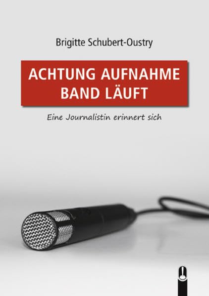 ACHTUNG AUFNAHME BAND LÄUFT: Eine Journalistin erinnert sich Essays & Short Stories