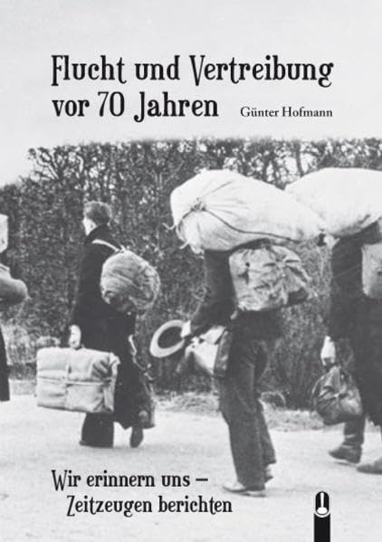 Flucht und Vertreibung vor 70 Jahren: Wir erinnern uns - Zeitzeugen berichten Essays & Short Stories