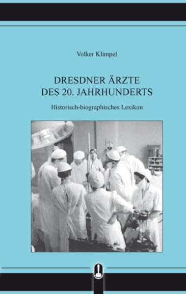 Dresdner Ärzte des 20. Jahrhunderts: Historisch-biographisches Lexikon - Klimpel, Volker book