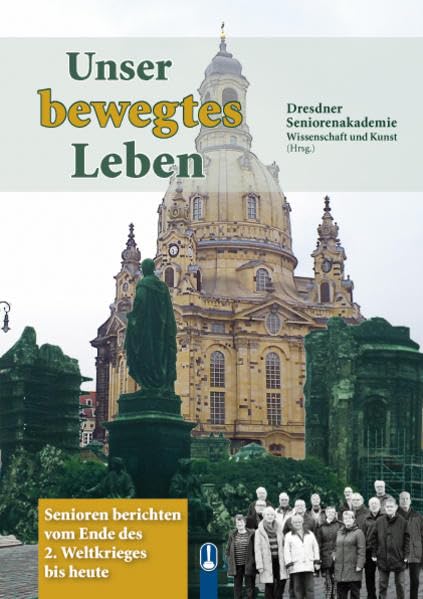 Unser bewegtes Leben: Senioren berichten vom Ende des 2. Weltkrieges bis heute Social Sciences