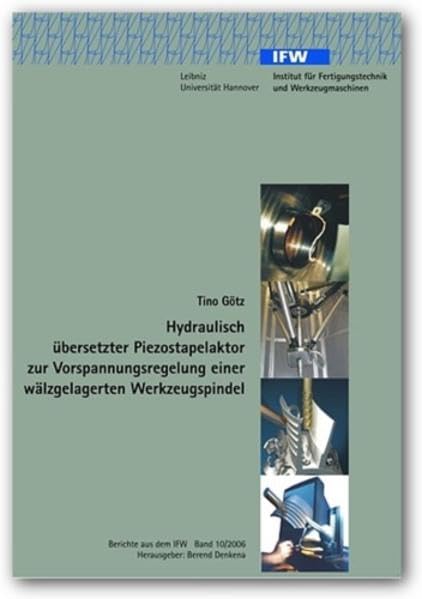 Hydraulisch übersetzter Piezostapelaktor zur Vorspannungsregelung einer wälzgelagerten Werkzeugspindel (Berichte aus dem IFW) Business & Technology