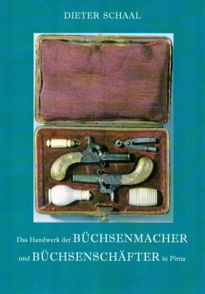 Das Handwerk der Büchsenmacher und Büchsenschäfter in Pirna (Geschichtliche und heimatkundliche Beiträge aus Pirna und Umgebung) Books