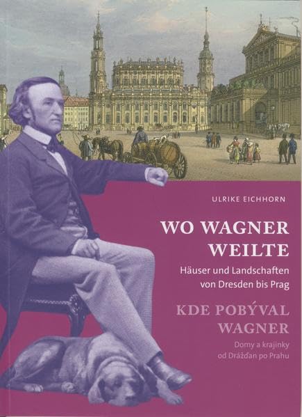 Wo Wagner weilte: Häuser und Landschaften von Dresden bis Prag book
