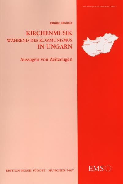 Kirchenmusik während des Kommunismus in Ungarn: Aussagen von Zeitzeugen (Südosteuropäische Musikhefte) Arts & Music