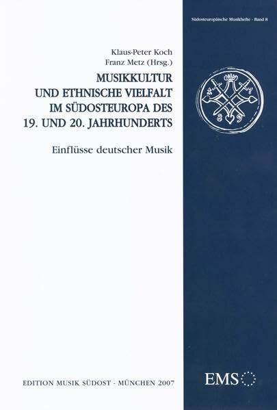 Musikkultur und ethnische Vielfalt im Südosteuropa des 19. und 20. Jahrhunderts: Einflüsse deutscher Musik (Südosteuropäische Musikhefte) Business & Technology